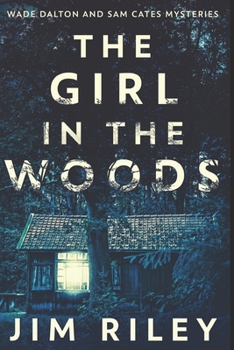 The Girl In The Woods: Large Print Edition - Book #1 of the Wade Dalton And Sam Cates Mysteries