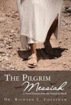 Paperback The Pilgrim Messiah: A Novel Drawn from the Gospel of Mark Book