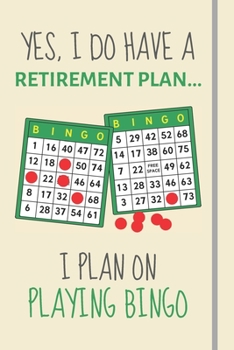 Paperback Yes, i do have a retirement plan... I plan on playing bingo: Funny Novelty Bingo gift for Retiring Bingo Lovers or Great Joke Present - Lined Journal Book