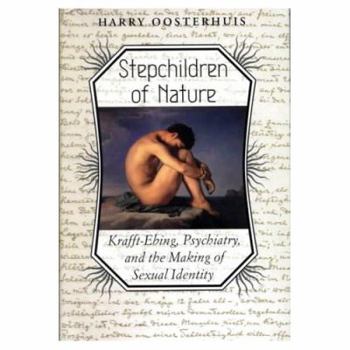 Hardcover Stepchildren of Nature: Krafft-Ebing, Psychiatry, and the Making of Sexual Identity Book