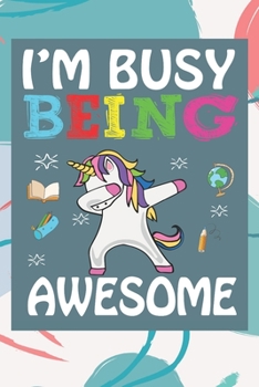 Paperback I'm Busy Being Awesome: Back To School Gift Unicorn Notebook for Girls & Kids To Write Goals, Ideas & Thoughts, Writing, Notes, Doodling Book