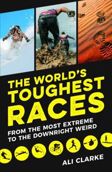 Paperback The World's Toughest Races: From the Most Extreme to the Downright Weird Book