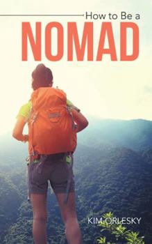 Paperback How to Be a Nomad: Go from Business Suit to World Backpacker Book