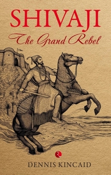 Grand Rebel: Impression of Shivaji, Founder of Maratha Empire