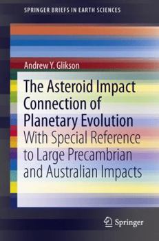 Paperback The Asteroid Impact Connection of Planetary Evolution: With Special Reference to Large Precambrian and Australian Impacts Book