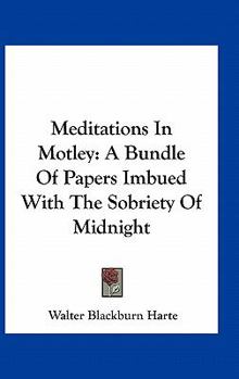 Paperback Meditations In Motley: A Bundle Of Papers Imbued With The Sobriety Of Midnight Book