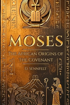 Moses: The African Origins of the Covenant