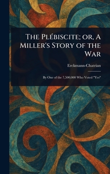 The Plébiscite; or, A Miller's Story of the War