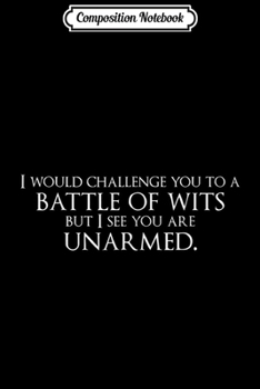 Paperback Composition Notebook: Battle of Wits But I See You are Unarmed Diss Journal/Notebook Blank Lined Ruled 6x9 100 Pages Book