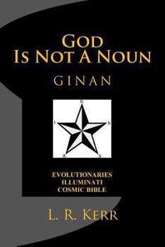 Paperback God Is Not A Noun: Evolutionaries Illuminati Cosmic Bible GINAN Book