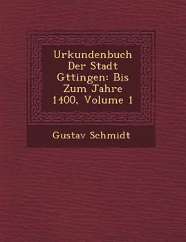 Paperback Urkundenbuch Der Stadt G Ttingen: Bis Zum Jahre 1400, Volume 1 [German] Book