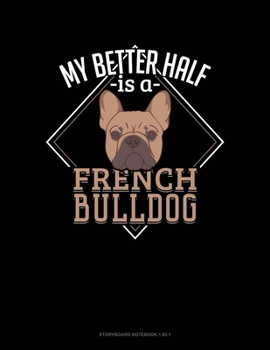 Paperback My Better Half Is A French Bulldog: Storyboard Notebook 1.85:1 Book