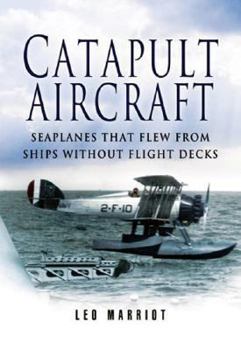 Hardcover Catapult Aircraft: Seaplanes That Flew from Ships Without Flight Decks Book