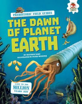 The Dawn of Planet Earth - Book  of the Prehistoric Field Guides