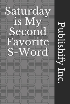 Saturday is My Second Favorite S-Word: Lined Notebook, Journal Gift, 6x9, 110 Pages, Soft Cover, Matte Finish