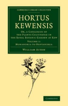 Hortus Kewensis, or, A Catalogue of the Plants Cultivated in the Royal Botanic Garden Kew
