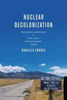 Paperback Nuclear Decolonization: Indigenous Resistance to High-Level Nuclear Waste Siting Book