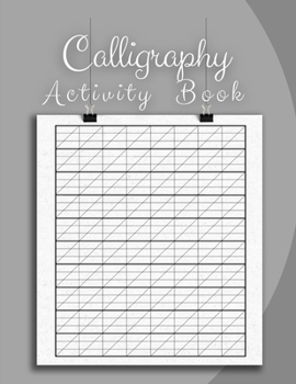 Paperback Calligraphy Activity Book: The Guide To Mindful Lettering - An Introduction To Brush Pens, Brush Pen Lettering A Step-By-Step Workbook For Learni Book