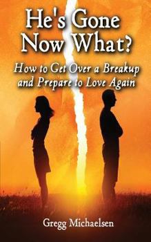 Paperback He's Gone Now What?: How to Get Over a Breakup and Prepare to Love Again Book