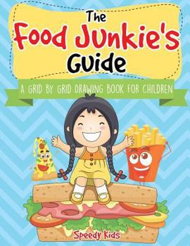 Paperback The Food Junkie's Guide: A Grid by Grid Drawing Book for Children Book