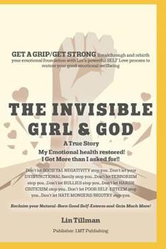 Paperback The Invisible Girl & God: A True Story - My Emotional Health Restored! I Got More Than I Asked For!! Book