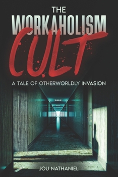 Paperback The Workaholism Cult: A Tale of Otherworldly Invasion Book