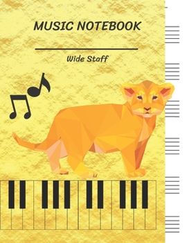 Music Notebook Wide Staff: Little Golden Lion Touching Music,Piano Keyboard/Blank Music Sheet Notebook,Big Staff Paper,Music Manuscript Paper,6 Large ... Pages,For Boys,Girls, Kids, Beginners.