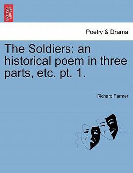 Paperback The Soldiers: An Historical Poem in Three Parts, Etc. Pt. 1. Book