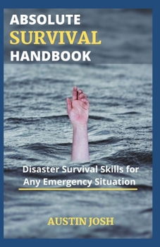Paperback Absolute Survival Handbook: Disaster Survival Skіllѕ fоr Any Emergency Situation Book