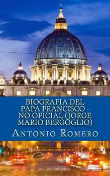 The Unofficial Biography of Pope Francis