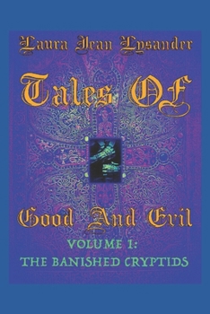 Tales Of Good and Evil Volume one: The Banished Cryptids
