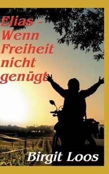 Elias - wenn Freiheit nicht genügt (German Edition)
