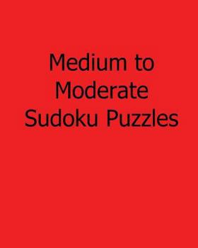 Paperback Medium to Moderate Sudoku Puzzles: Easy to Read, Large Grid Sudoku Puzzles Book
