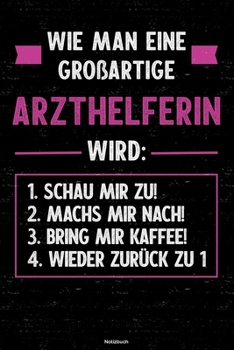 Wie man eine großartige Arzthelferin wird: Notizbuch: Arzthelferin Journal DIN A5 liniert 120 Seiten Geschenk (German Edition)