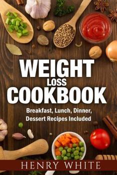 Paperback Weight Loss CookBook: Weight Loss Super-Foods, Breakfast, Dinner, Lunch and Dessert Book