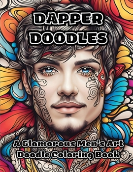 Dapper Doodles: A Glamorous Men's Art Doodle Coloring Book