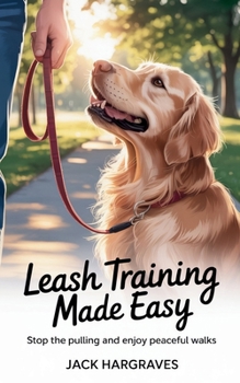 Paperback Leash Training Made Easy: Stop the Pulling and Enjoy Peaceful Walks Book