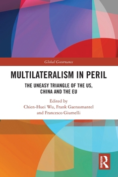 Paperback Multilateralism in Peril: The Uneasy Triangle of the US, China and the EU Book