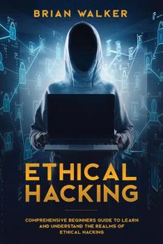 Paperback Ethical Hacking: Comprehensive Beginner's Guide to Learn and Understand the Realms of Ethical Hacking Book
