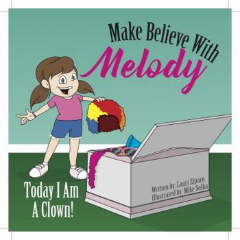 Hardcover Make Believe With Melody: Today I Am A Clown Book