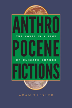 Hardcover Anthropocene Fictions: The Novel in a Time of Climate Change Book