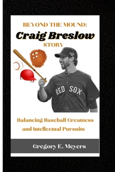 Paperback Beyond the Mound: Craig Breslow Story: Balancing Baseball Greatness and Intellectual Pursuits Book