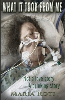 Paperback What It Took From Me: Not a love story. A drinking story. Book