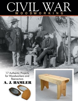 Paperback Civil War Woodworking: 17 Authentic Projects for Woodworkers and Reenactors Book