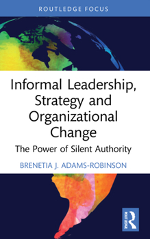 Paperback Informal Leadership, Strategy and Organizational Change: The Power of Silent Authority Book