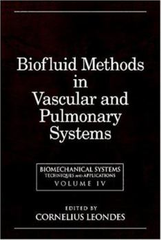 Hardcover Biomechanical Systems: Techniques and Applications, Volume IV: Biofluid Methods in Vascular and Pulmonary Systems Book