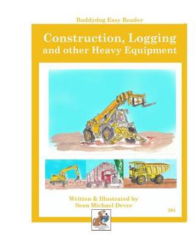 Paperback Construction, Logging, and other Heavy Equipment: Buddydog Easy Reader Series 201 Book