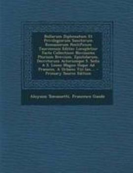 Paperback Bullarum Diplomatum Et Privilegiorum Sanctorum Romanorum Pontificum Taurinensis Editio: Locupletior Facta Collectione Novissima Plurium Brevium, Epist [Latin] Book