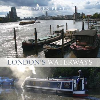 Hardcover London's Waterways: Exploring the Capital's Rivers and Canals. Derek Pratt Book