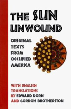 Paperback The Sun Unwound: Original Texts from Occupied America Book